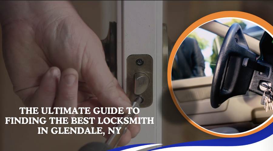 Finding the Best Locksmith in Glendale, NY